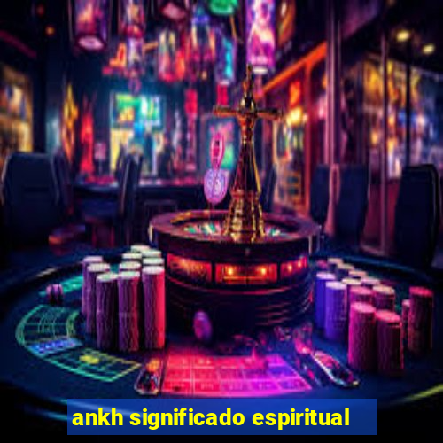 ankh significado espiritual